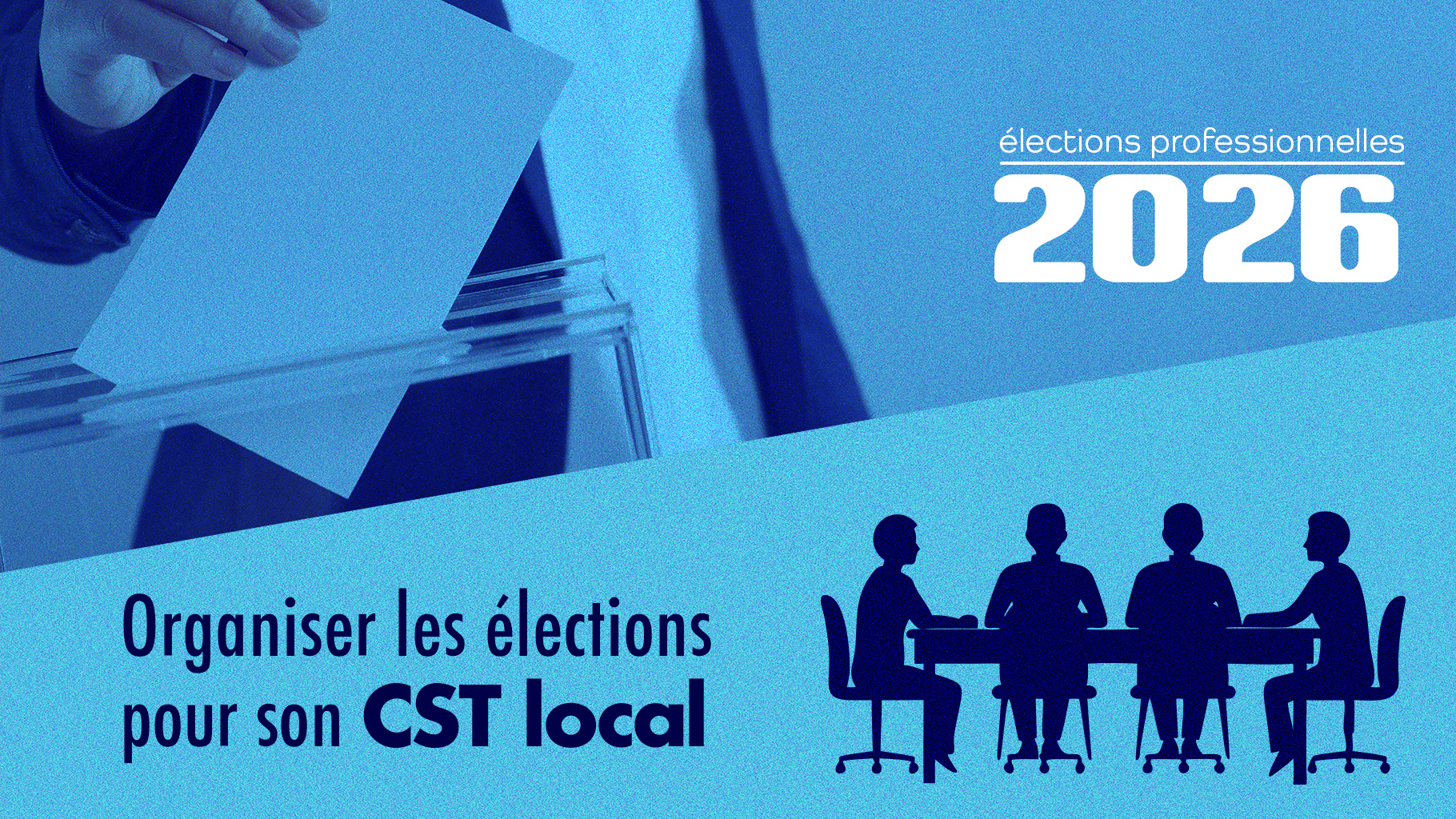 ELECTIONS PROFESSIONNELLES 2026 : Organiser les élections pour son CST local
